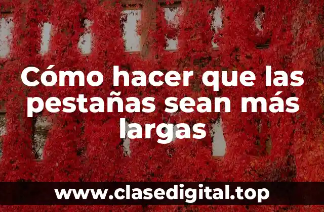 Cómo hacer que las pestañas sean más largas