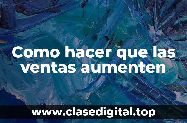 Como hacer que las ventas aumenten