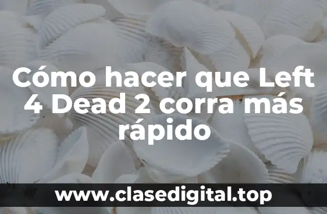 Cómo hacer que Left 4 Dead 2 corra más rápido