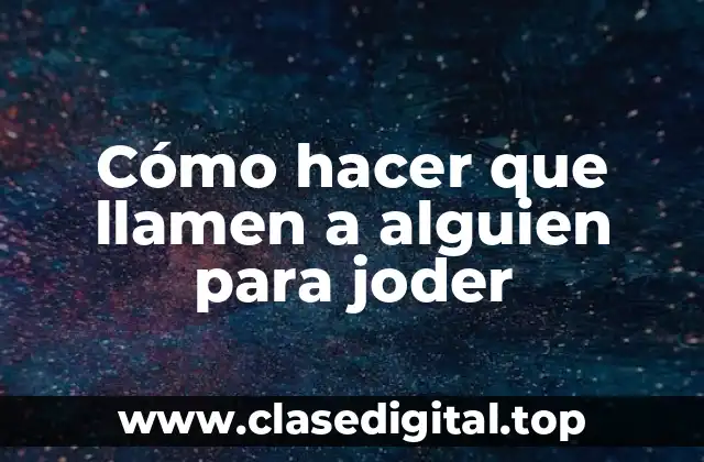Cómo hacer que llamen a alguien para joder