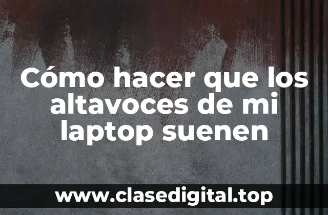 Cómo hacer que los altavoces de mi laptop suenen