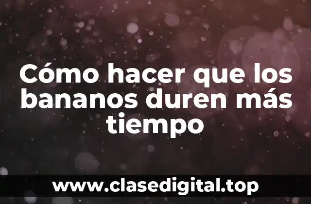 Cómo hacer que los bananos duren más tiempo