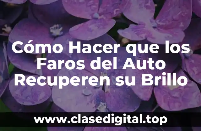 Cómo Hacer que los Faros del Auto Recuperen su Brillo