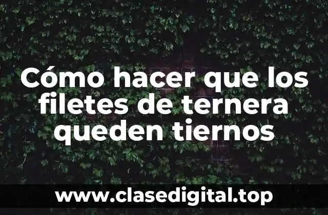 Cómo hacer que los filetes de ternera queden tiernos