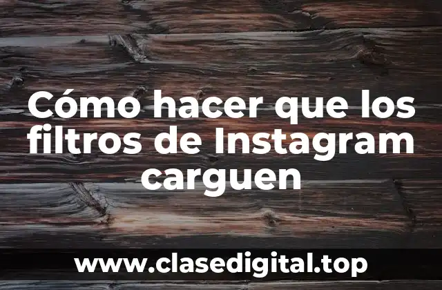 Cómo hacer que los filtros de Instagram carguen