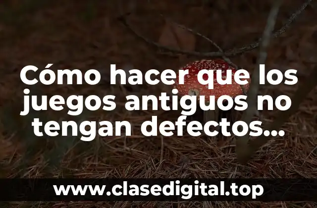 ¿Qué son los defectos visuales en los juegos antiguos?