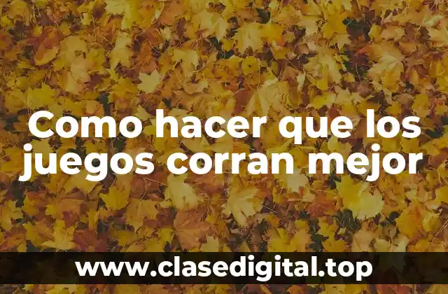 Como hacer que los juegos corran mejor