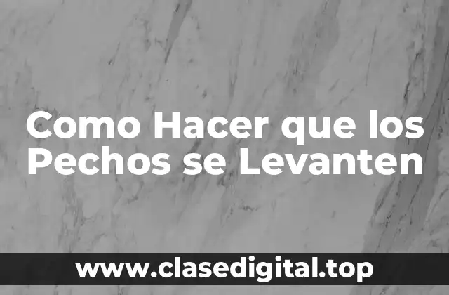 Como Hacer que los Pechos se Levanten