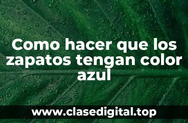 Como hacer que los zapatos tengan color azul