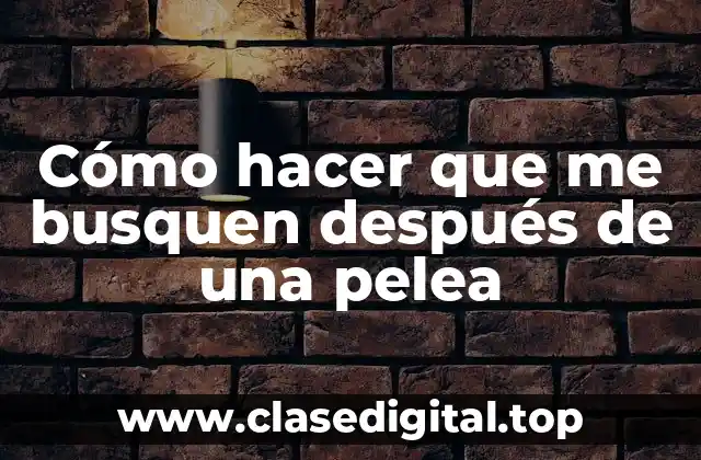 Cómo hacer que me busquen después de una pelea