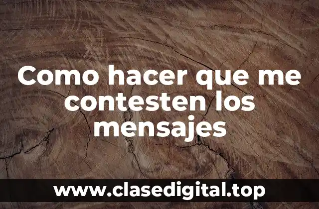 Como hacer que me contesten los mensajes