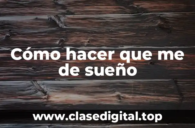 Cómo hacer que me de sueño