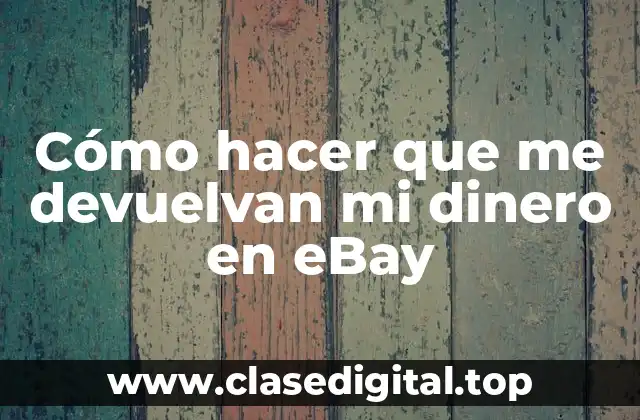 Cómo hacer que me devuelvan mi dinero en eBay