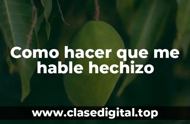 Como hacer que me hable hechizo