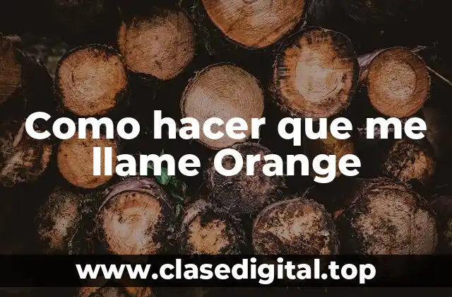 Como hacer que me llame Orange