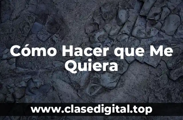 Cómo Hacer que Me Quiera