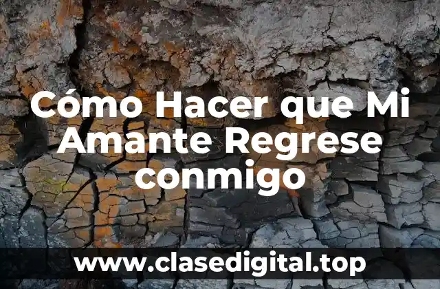 Cómo Hacer que Mi Amante Regrese conmigo