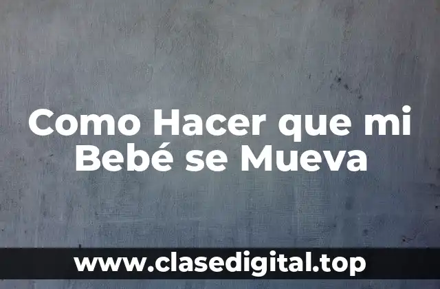 Como Hacer que mi Bebé se Mueva