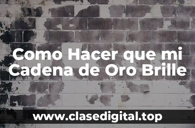 Como Hacer que mi Cadena de Oro Brille