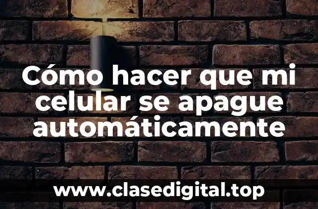 Cómo hacer que mi celular se apague automáticamente
