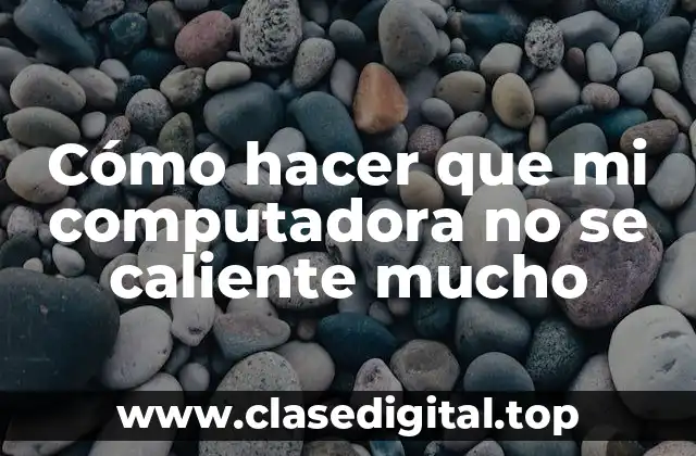 Cómo hacer que mi computadora no se caliente mucho