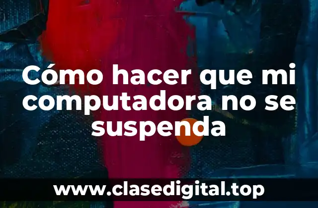 Cómo hacer que mi computadora no se suspenda