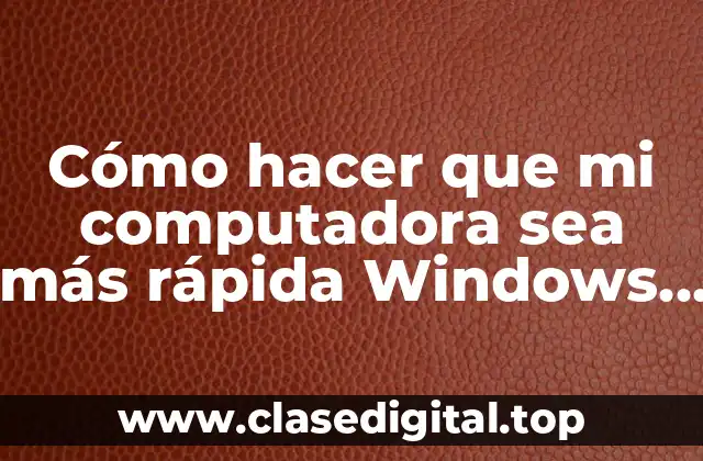 Cómo hacer que mi computadora sea más rápida Windows 8