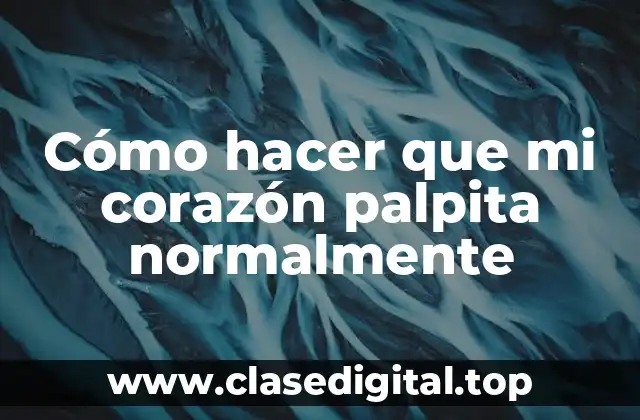 Cómo hacer que mi corazón palpita normalmente