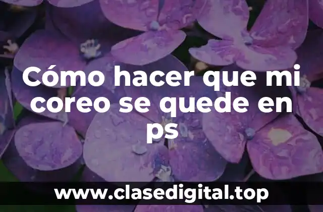 Cómo hacer que mi coreo se quede en ps