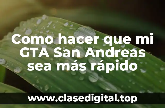 Como hacer que mi GTA San Andreas sea más rápido