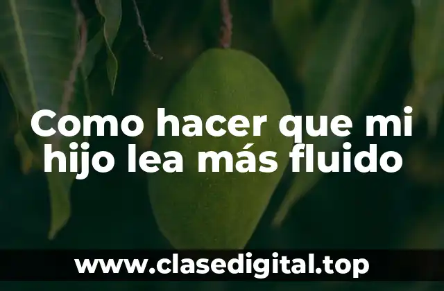 Como hacer que mi hijo lea más fluido