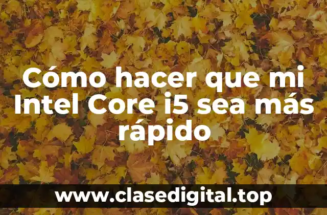 ¿Qué es el procesador Intel Core i5 y cómo funciona?