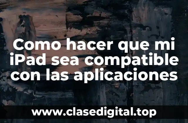 Como hacer que mi iPad sea compatible con las aplicaciones