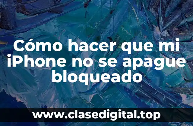 Cómo hacer que mi iPhone no se apague bloqueado