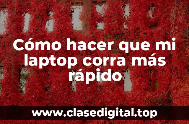 Cómo hacer que mi laptop corra más rápido