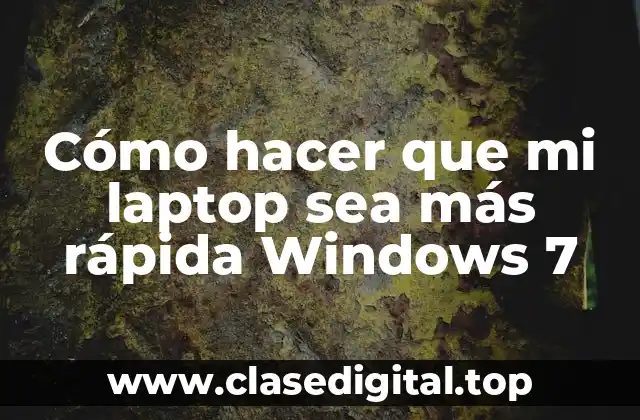Cómo hacer que mi laptop sea más rápida Windows 7