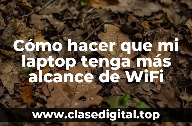 Cómo hacer que mi laptop tenga más alcance de WiFi