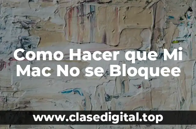 Como Hacer que Mi Mac No se Bloquee