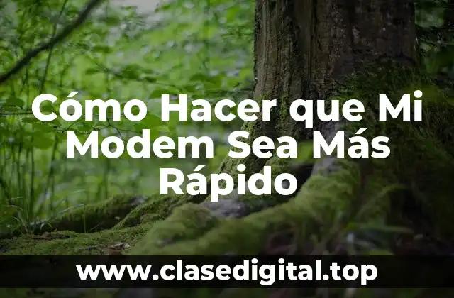 Cómo Hacer que Mi Modem Sea Más Rápido