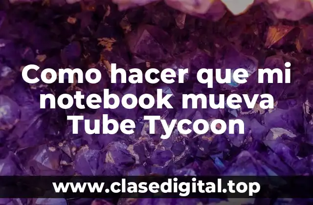 Como hacer que mi notebook mueva Tube Tycoon