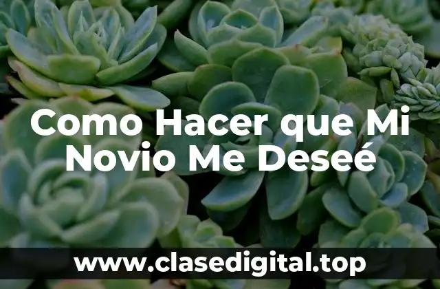 Como Hacer que Mi Novio Me Deseé