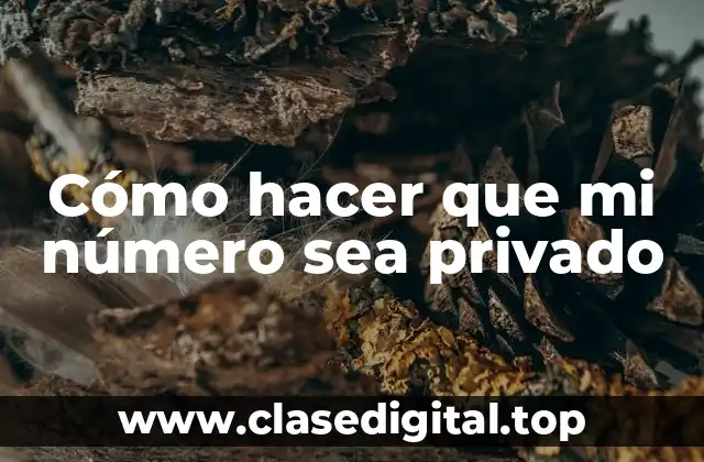 Cómo hacer que mi número sea privado