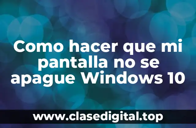 Qué es la opción de no apagar la pantalla en Windows 10