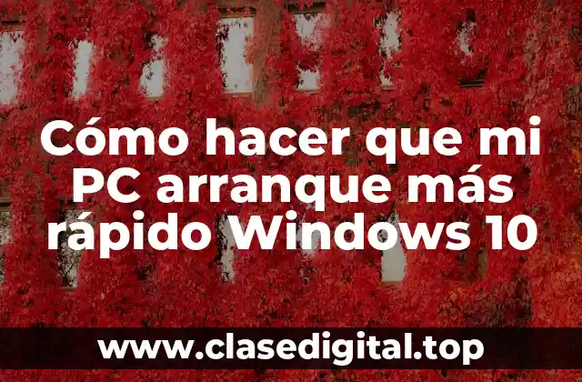Cómo hacer que mi PC arranque más rápido Windows 10