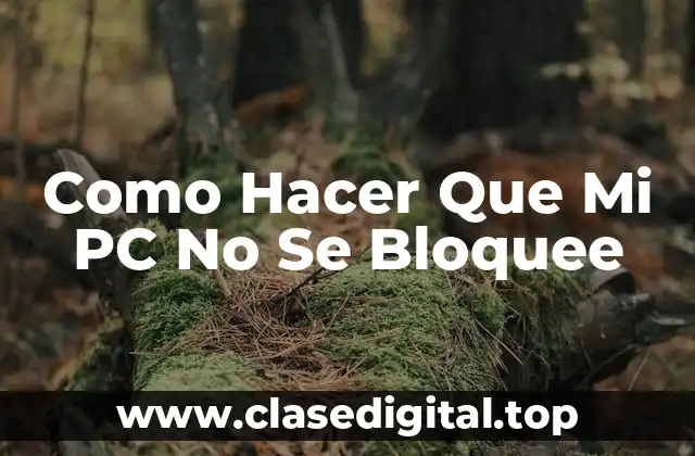 Como Hacer Que Mi PC No Se Bloquee