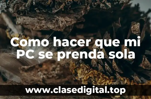 Como hacer que mi PC se prenda sola
