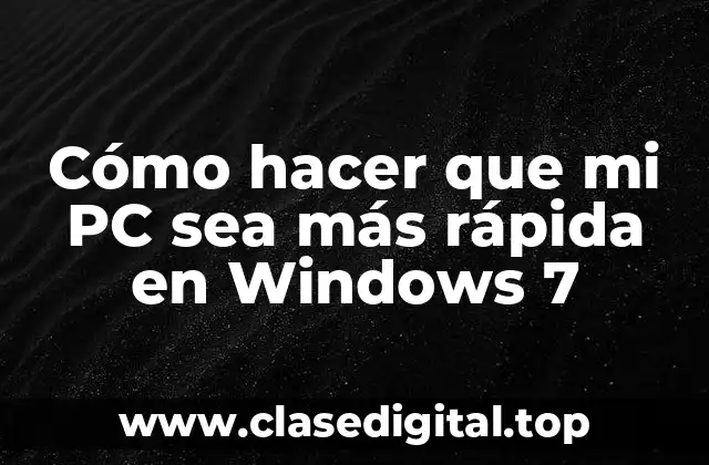 Cómo hacer que mi PC sea más rápida en Windows 7