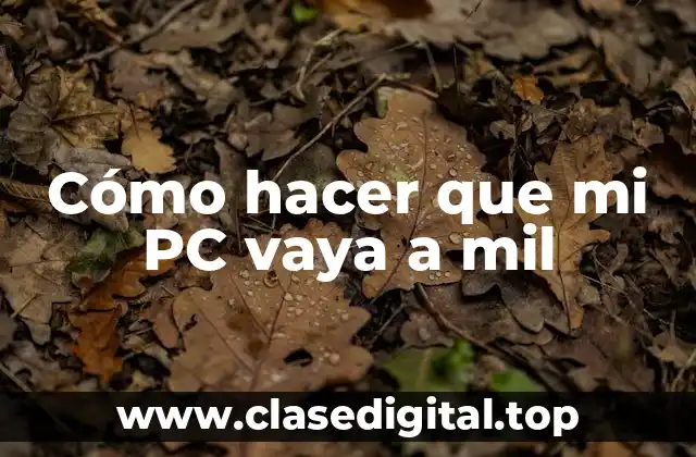Cómo hacer que mi PC vaya a mil