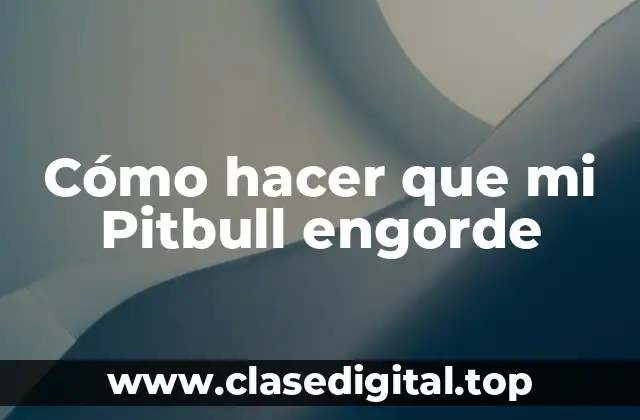 Cómo hacer que mi Pitbull engorde