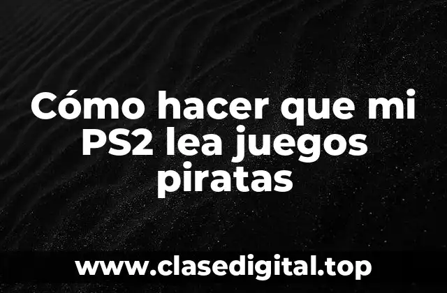 Cómo hacer que mi PS2 lea juegos piratas